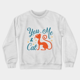 You Me And Cat Crewneck Sweatshirt